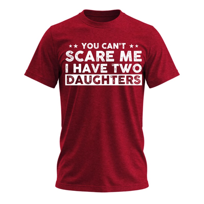 Sweet Gisele You Canâ€™t Scare Me I Have Two Daughters T-Shirt â€“ Funny Dad Adult Men's Novelty Shirts Father Burgundy Heather X-Large - Image 1